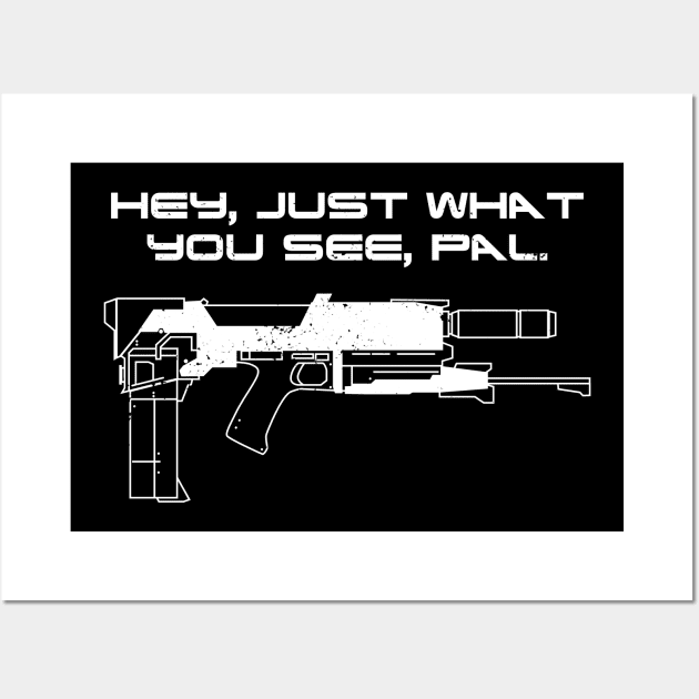 Just What You See Pal - wht Wall Art by CCDesign